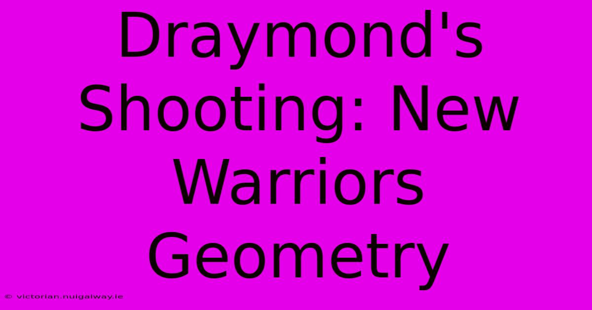 Draymond's Shooting: New Warriors Geometry 