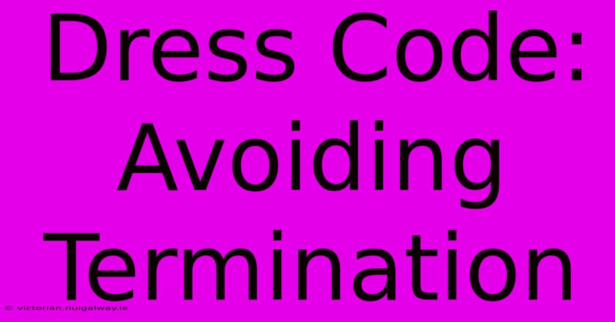 Dress Code: Avoiding Termination