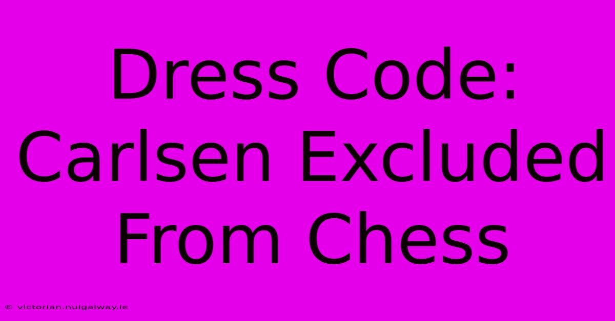 Dress Code: Carlsen Excluded From Chess