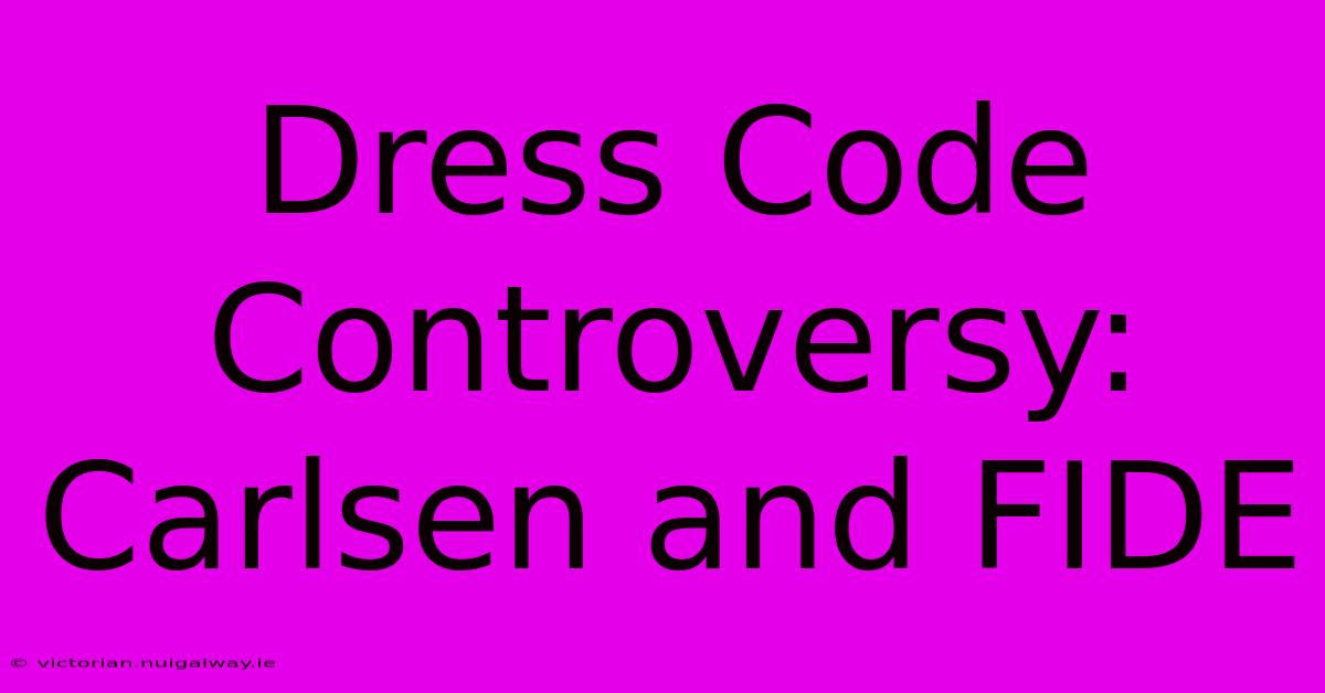 Dress Code Controversy: Carlsen And FIDE