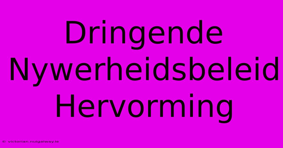 Dringende Nywerheidsbeleid Hervorming