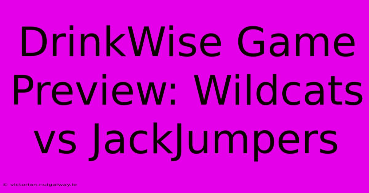 DrinkWise Game Preview: Wildcats Vs JackJumpers 