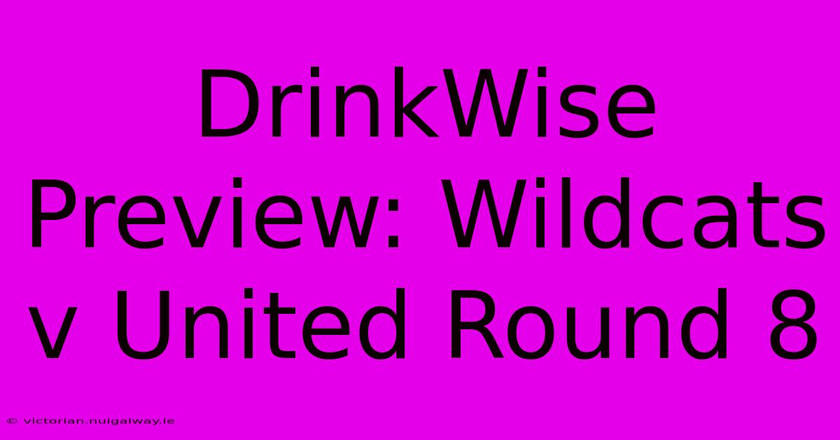 DrinkWise Preview: Wildcats V United Round 8 