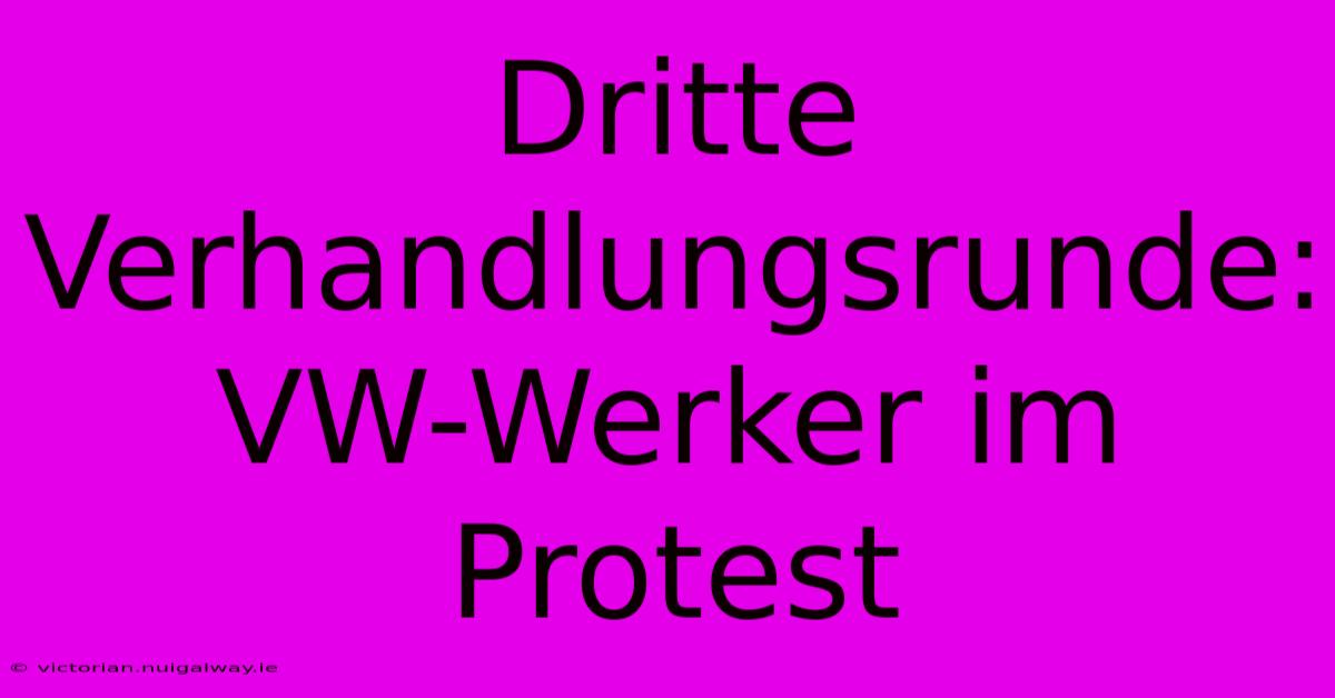 Dritte Verhandlungsrunde: VW-Werker Im Protest 