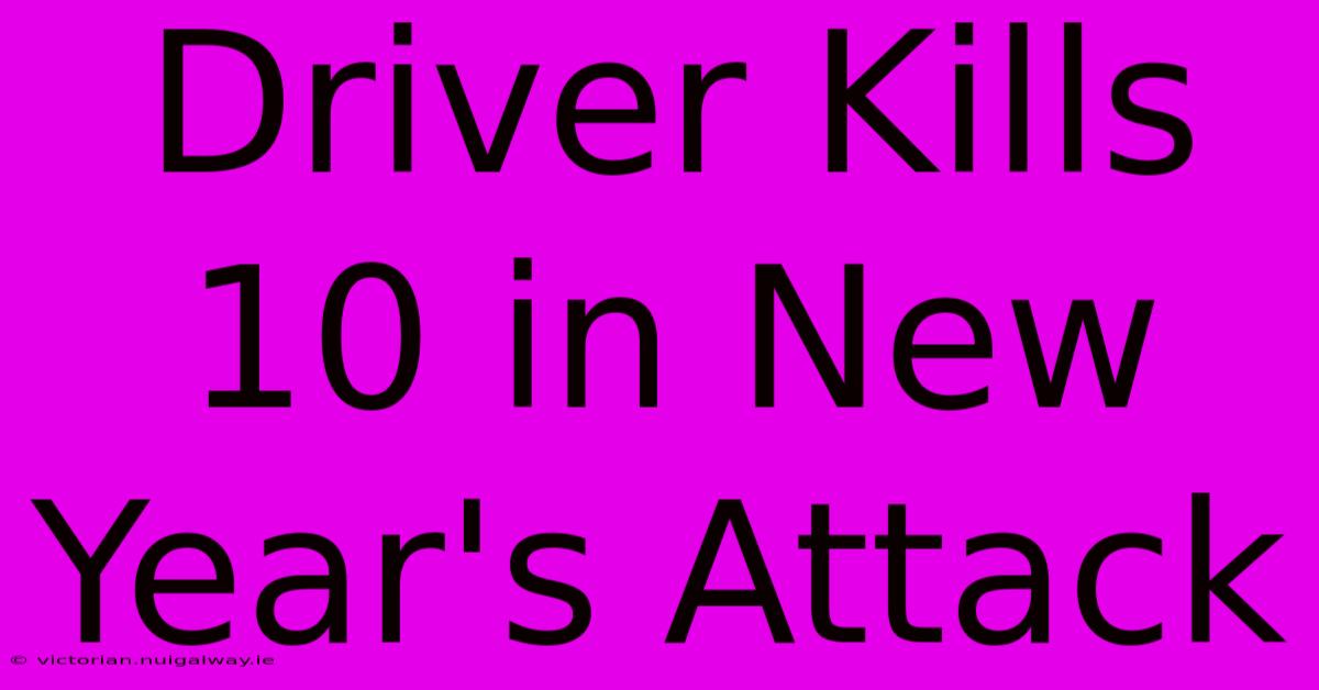 Driver Kills 10 In New Year's Attack