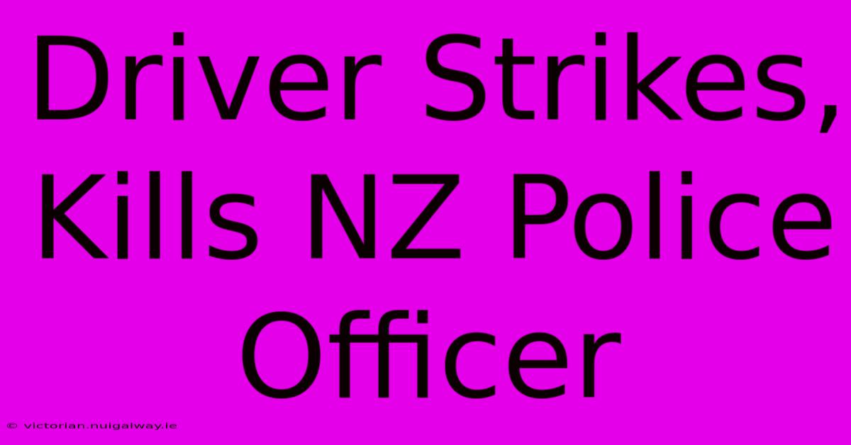 Driver Strikes, Kills NZ Police Officer