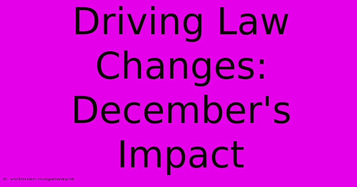 Driving Law Changes: December's Impact