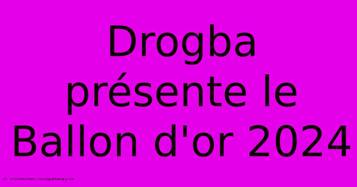 Drogba Présente Le Ballon D'or 2024