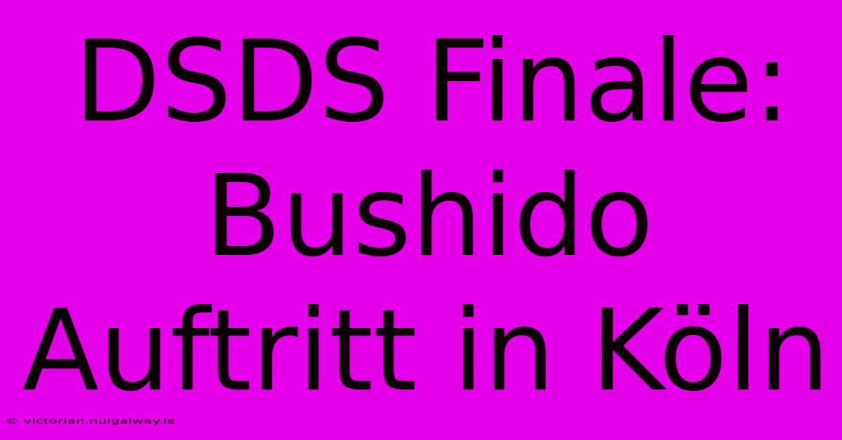 DSDS Finale: Bushido Auftritt In Köln