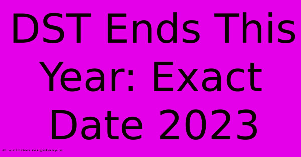 DST Ends This Year: Exact Date 2023 