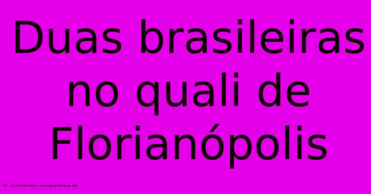 Duas Brasileiras No Quali De Florianópolis