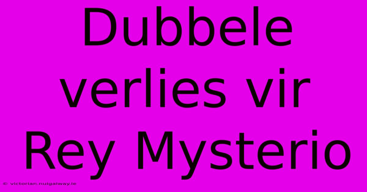 Dubbele Verlies Vir Rey Mysterio