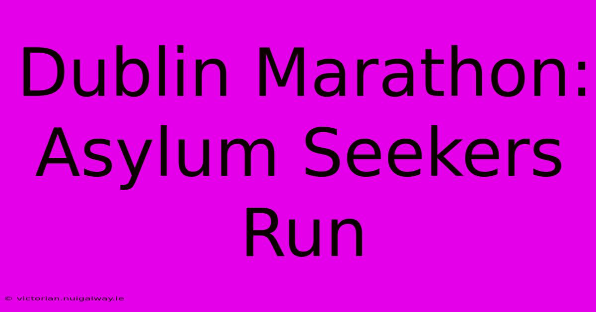 Dublin Marathon: Asylum Seekers Run