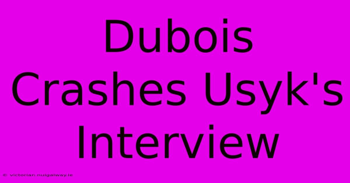 Dubois Crashes Usyk's Interview