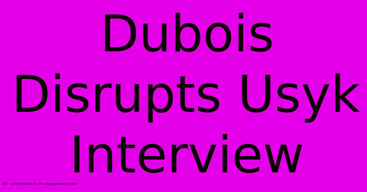 Dubois Disrupts Usyk Interview