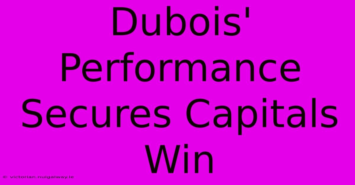 Dubois' Performance Secures Capitals Win