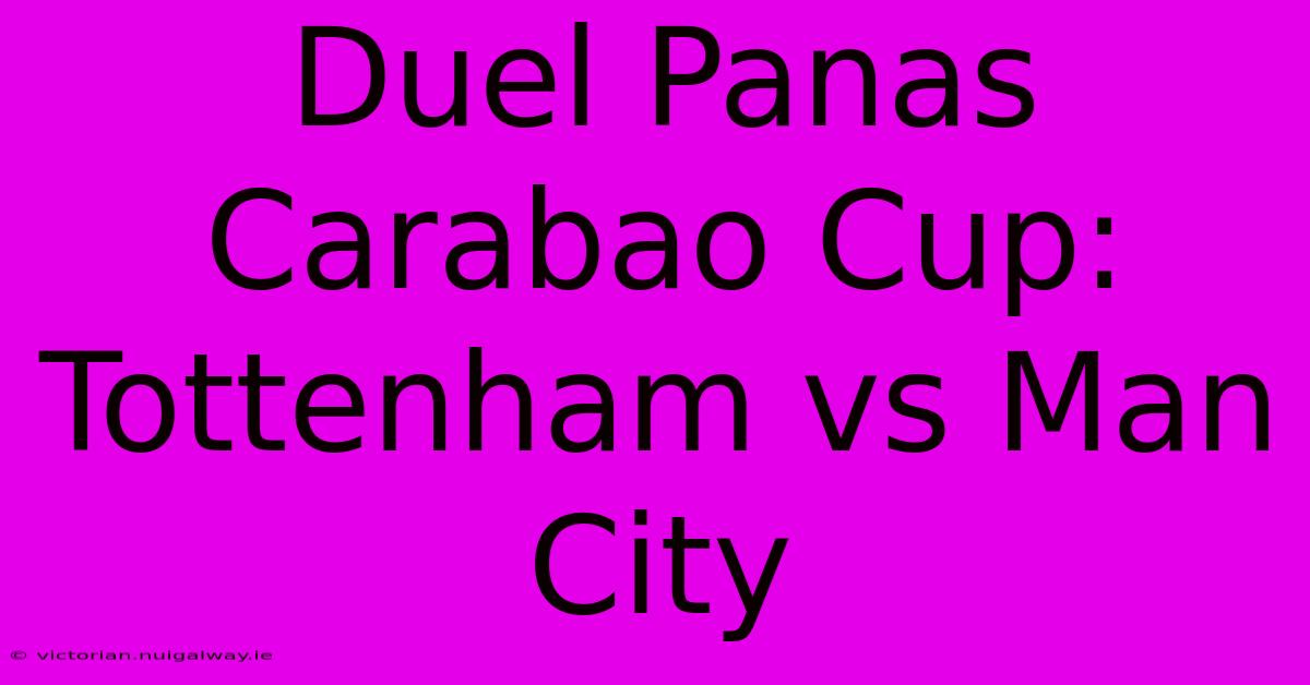 Duel Panas Carabao Cup: Tottenham Vs Man City