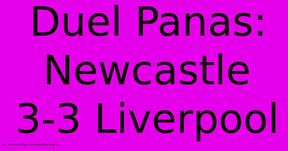 Duel Panas: Newcastle 3-3 Liverpool