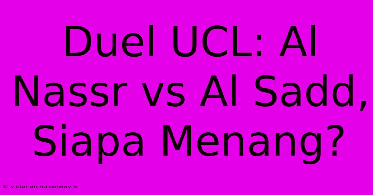 Duel UCL: Al Nassr Vs Al Sadd, Siapa Menang?