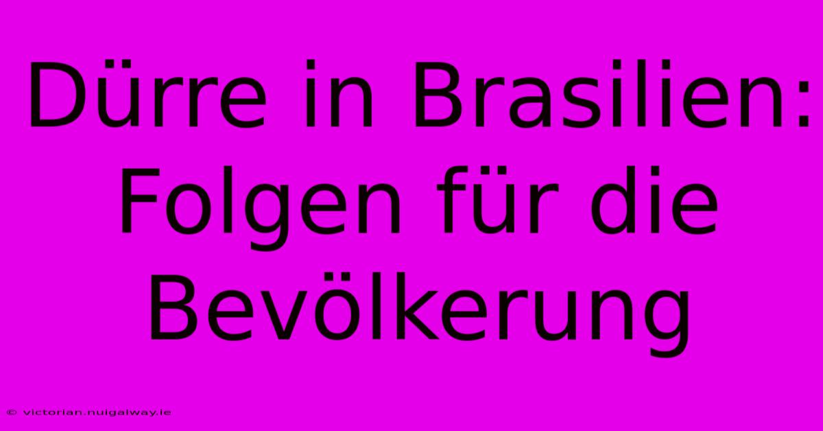 Dürre In Brasilien: Folgen Für Die Bevölkerung