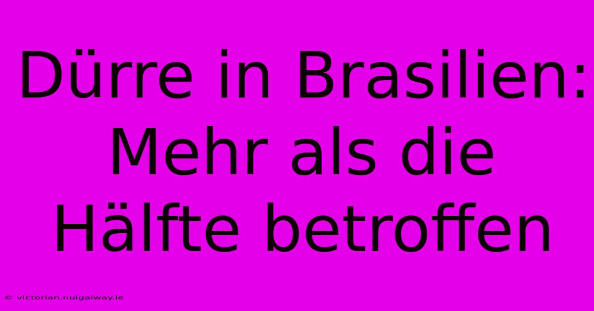 Dürre In Brasilien: Mehr Als Die Hälfte Betroffen