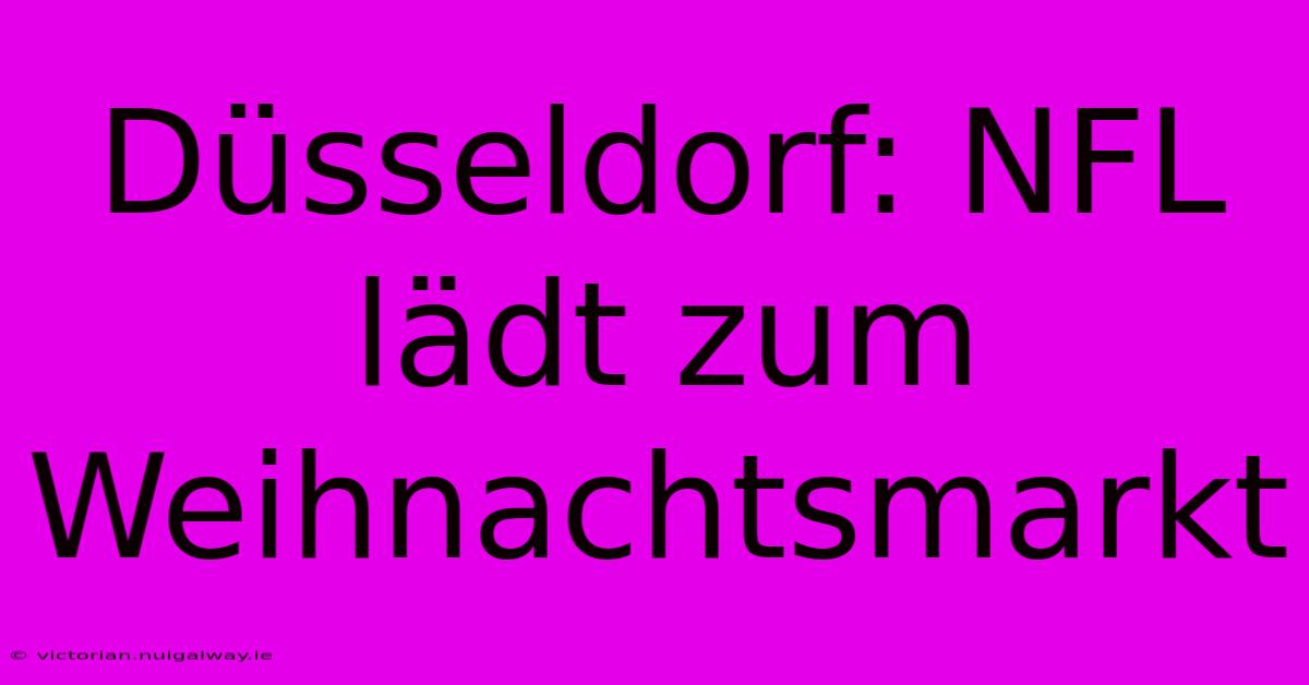 Düsseldorf: NFL Lädt Zum Weihnachtsmarkt
