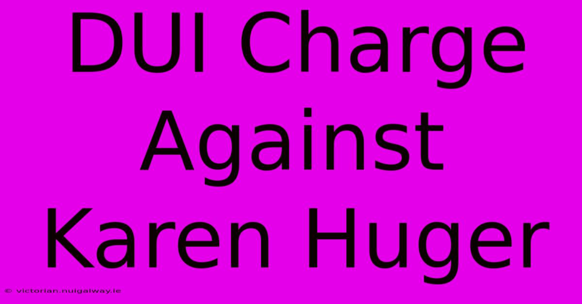 DUI Charge Against Karen Huger