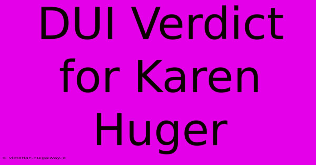 DUI Verdict For Karen Huger