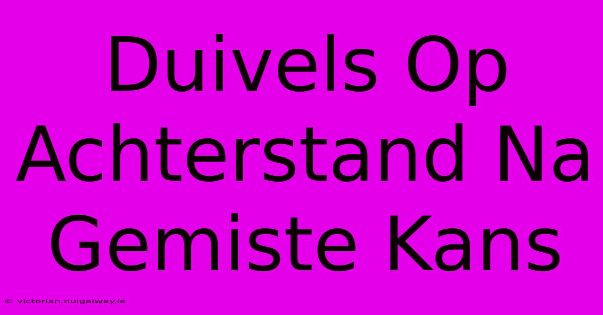 Duivels Op Achterstand Na Gemiste Kans