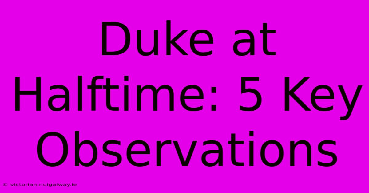 Duke At Halftime: 5 Key Observations