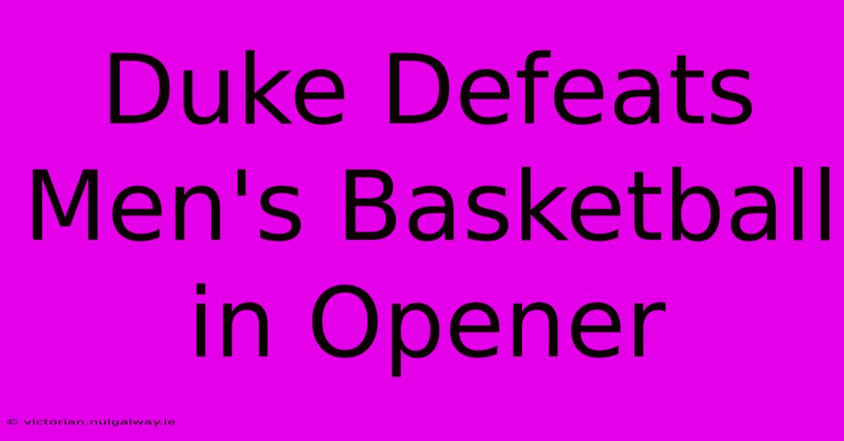 Duke Defeats Men's Basketball In Opener