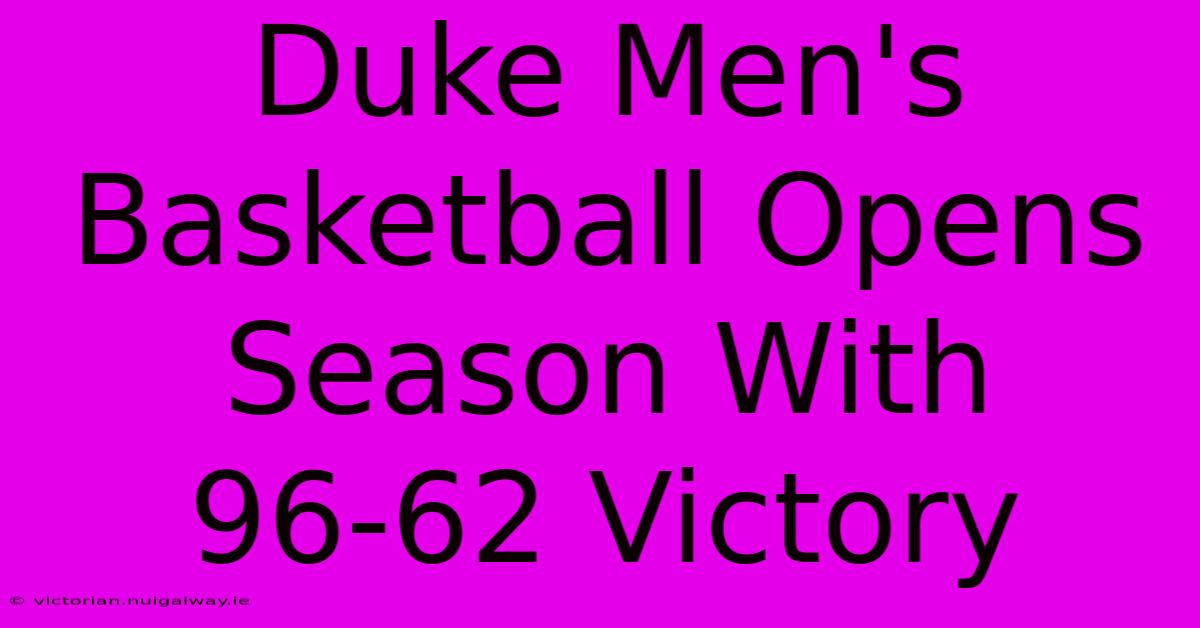 Duke Men's Basketball Opens Season With 96-62 Victory