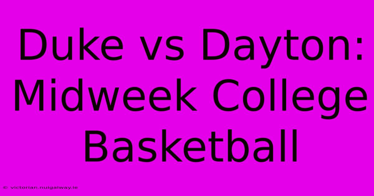 Duke Vs Dayton: Midweek College Basketball