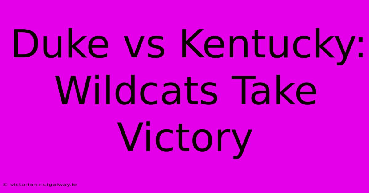 Duke Vs Kentucky: Wildcats Take Victory 