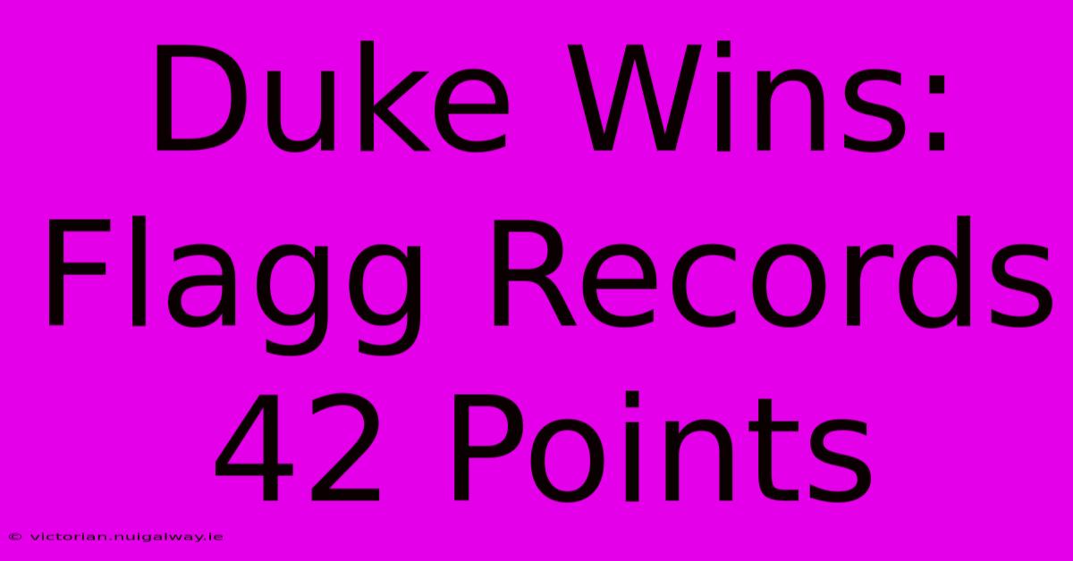 Duke Wins: Flagg Records 42 Points