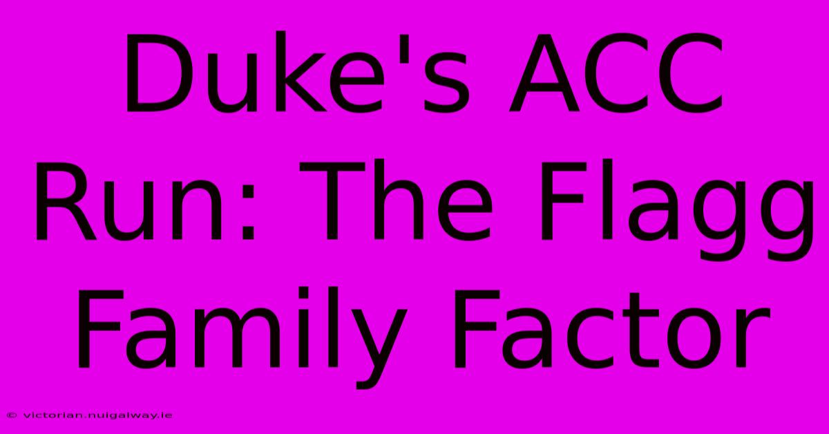 Duke's ACC Run: The Flagg Family Factor