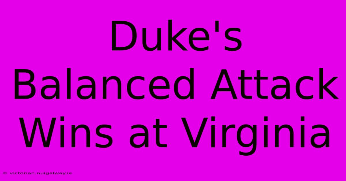 Duke's Balanced Attack Wins At Virginia