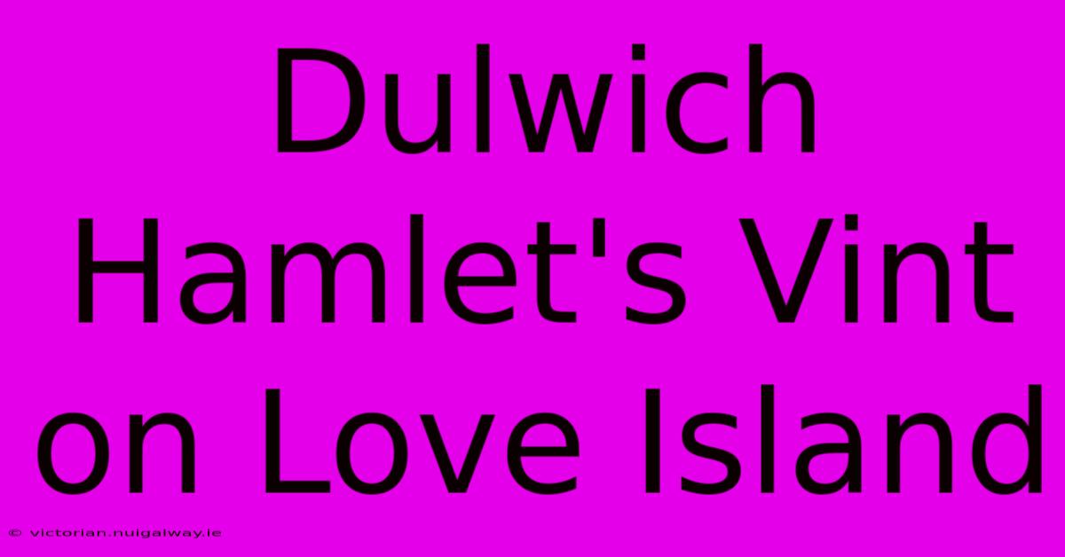 Dulwich Hamlet's Vint On Love Island