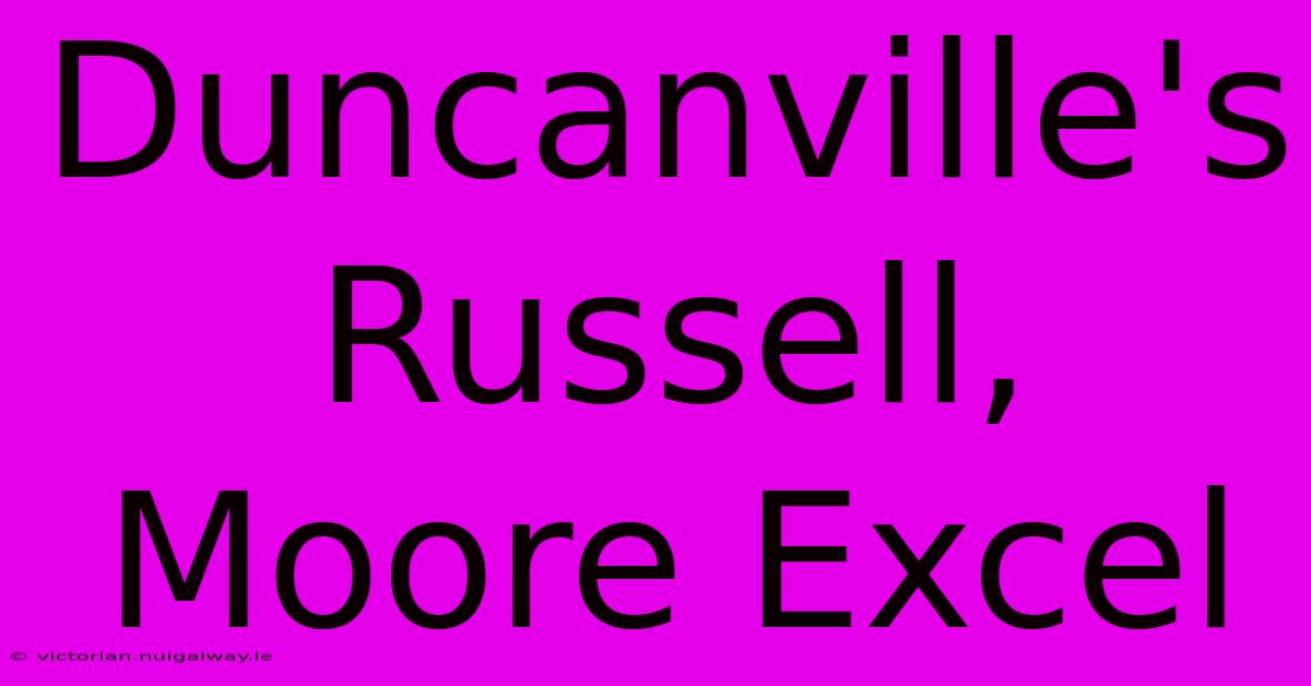 Duncanville's Russell, Moore Excel