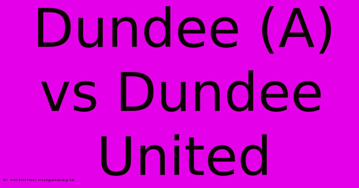 Dundee (A) Vs Dundee United