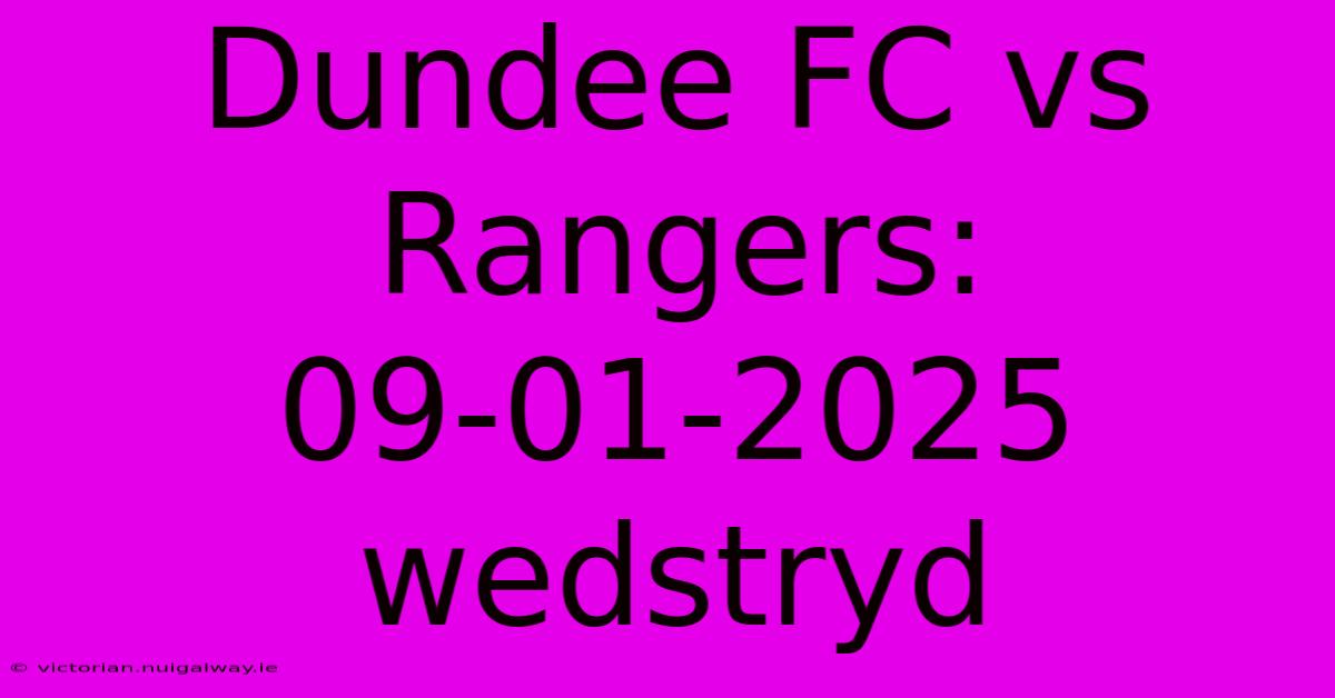 Dundee FC Vs Rangers: 09-01-2025 Wedstryd