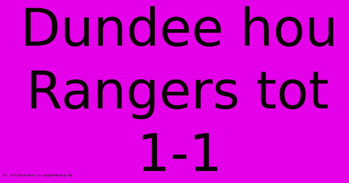 Dundee Hou Rangers Tot 1-1