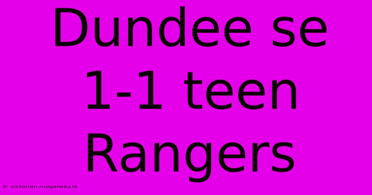 Dundee Se 1-1 Teen Rangers