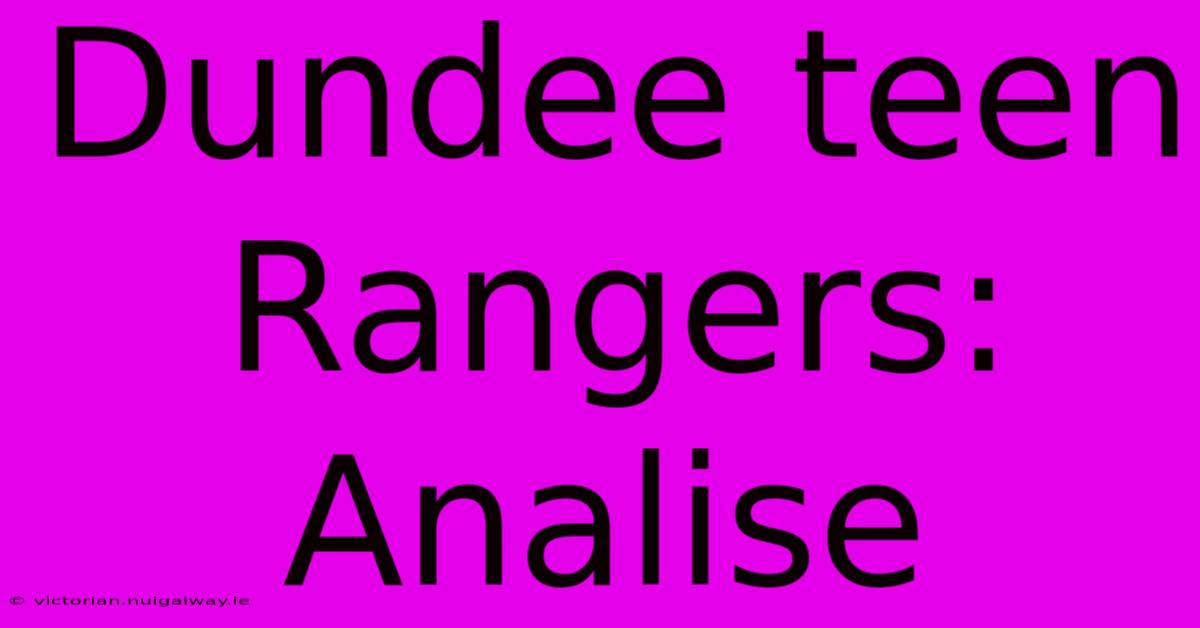 Dundee Teen Rangers:  Analise