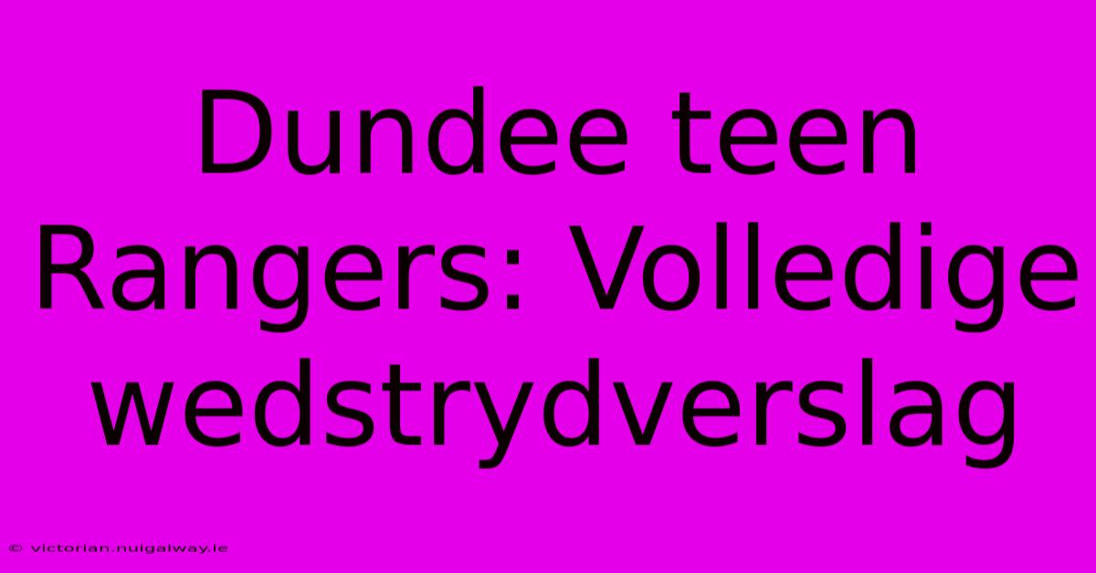 Dundee Teen Rangers: Volledige Wedstrydverslag