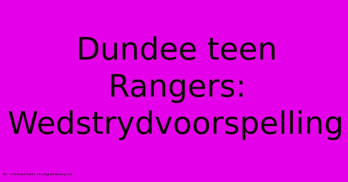 Dundee Teen Rangers: Wedstrydvoorspelling