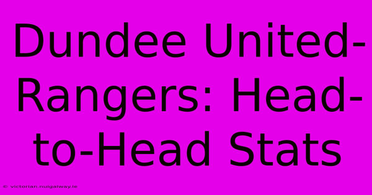 Dundee United-Rangers: Head-to-Head Stats