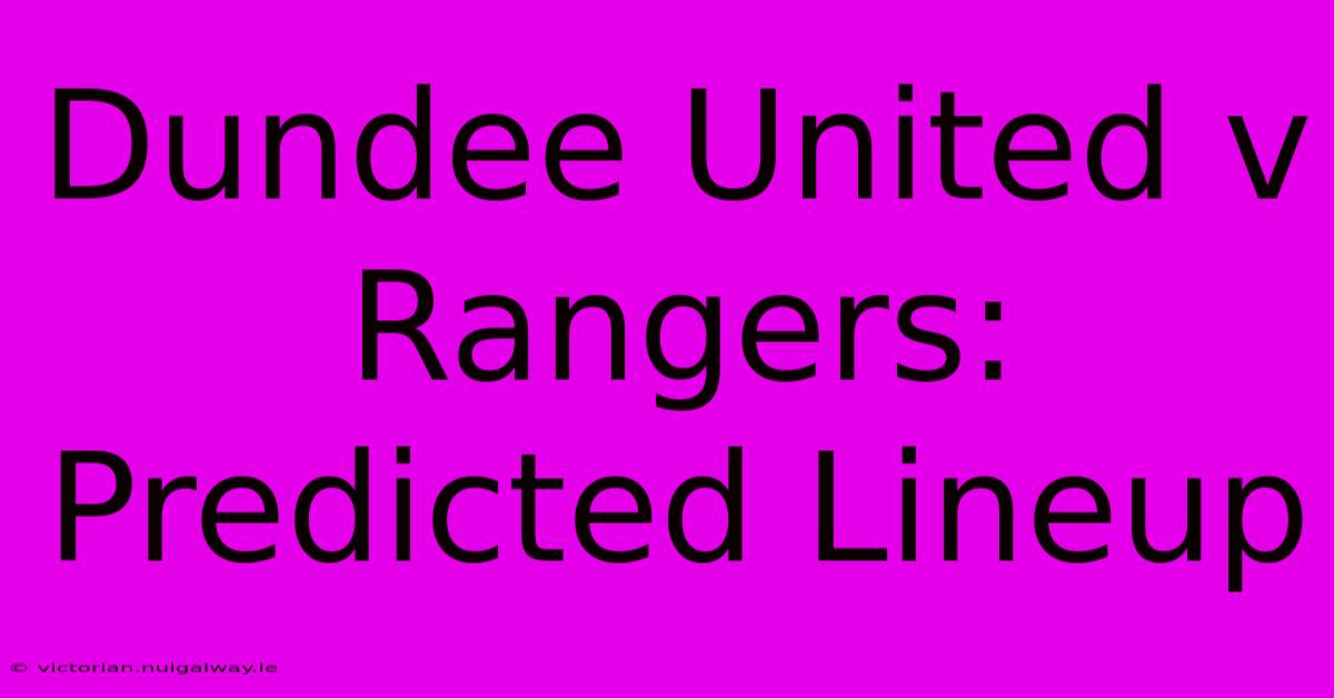 Dundee United V Rangers: Predicted Lineup