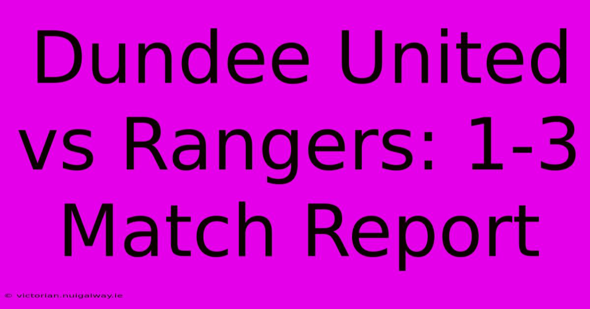 Dundee United Vs Rangers: 1-3 Match Report