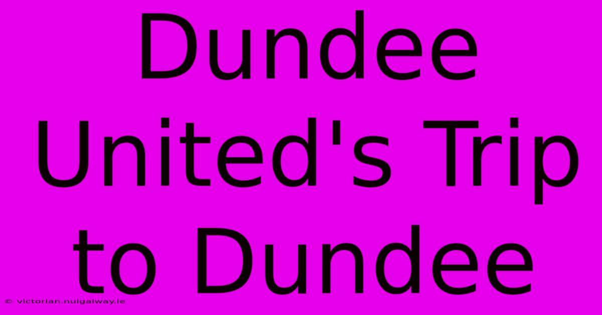 Dundee United's Trip To Dundee